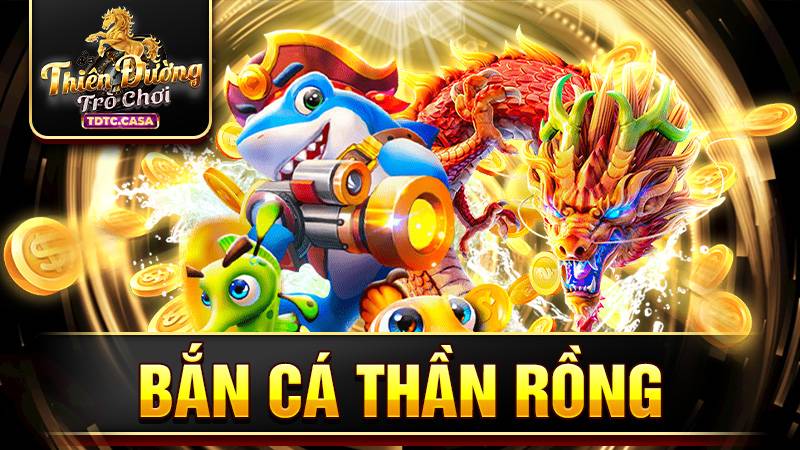 Bắn cá Thần Rồng TDTC: Đồ họa siêu đỉnh, Chơi vui thắng lớn 1 Bắn cá Thần Rồng TDTC