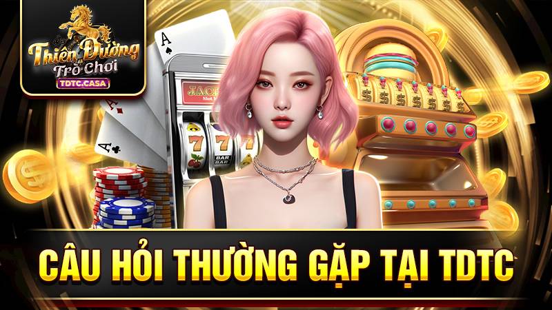 TDTC 41 Những câu hỏi thường gặp của người chơi tại TDTC