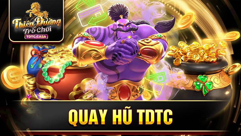 Quay hũ TDTC: Cao thủ chia sẻ những mẹo giành chiến thắng 1 TDTC Quay hũ đổi thưởng